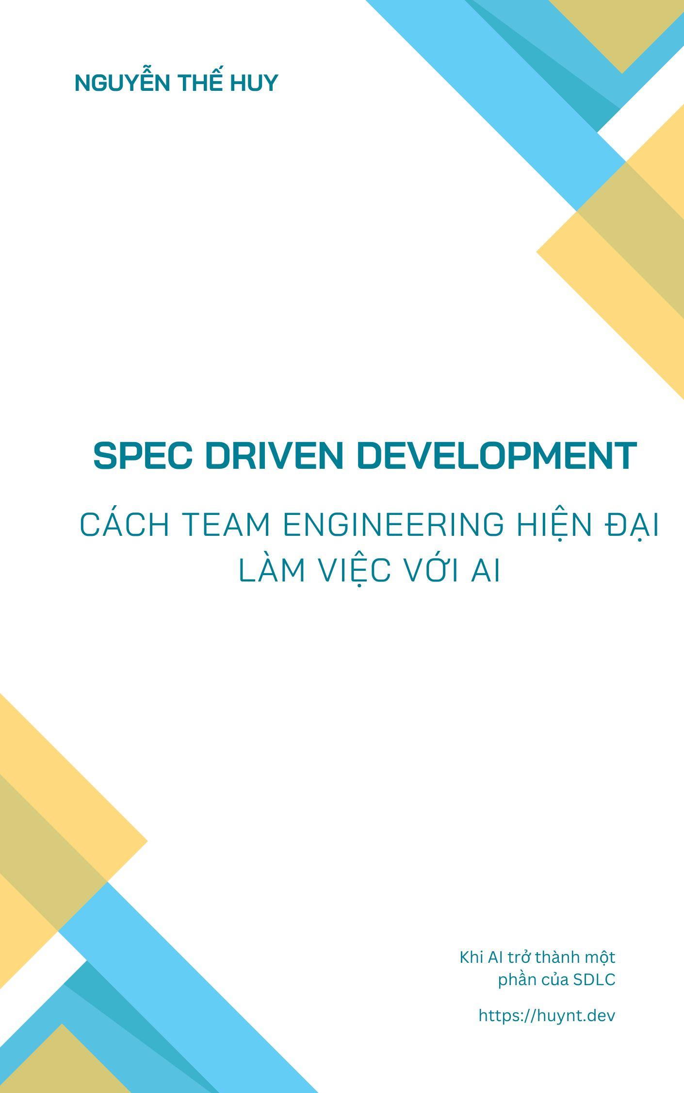 Spec Driven Development - Cách team engineering hiện đại làm việc với AI